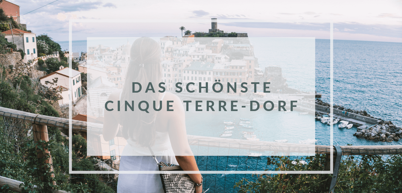 Welches ist das schönste Dorf der Cinque Terre?